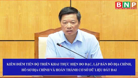 BNP- KIỂM ĐIỂM TIẾN ĐỘ TRIỂN KHAI THỰC HIỆN ĐO ĐẠC, LẬP BẢN ĐỒ ĐỊA CHÍNH, HỒ SƠ ĐỊA CHÍNH VÀ HOÀN THÀNH CƠ SỞ DỮ LIỆU ĐẤT ĐAI.mp4