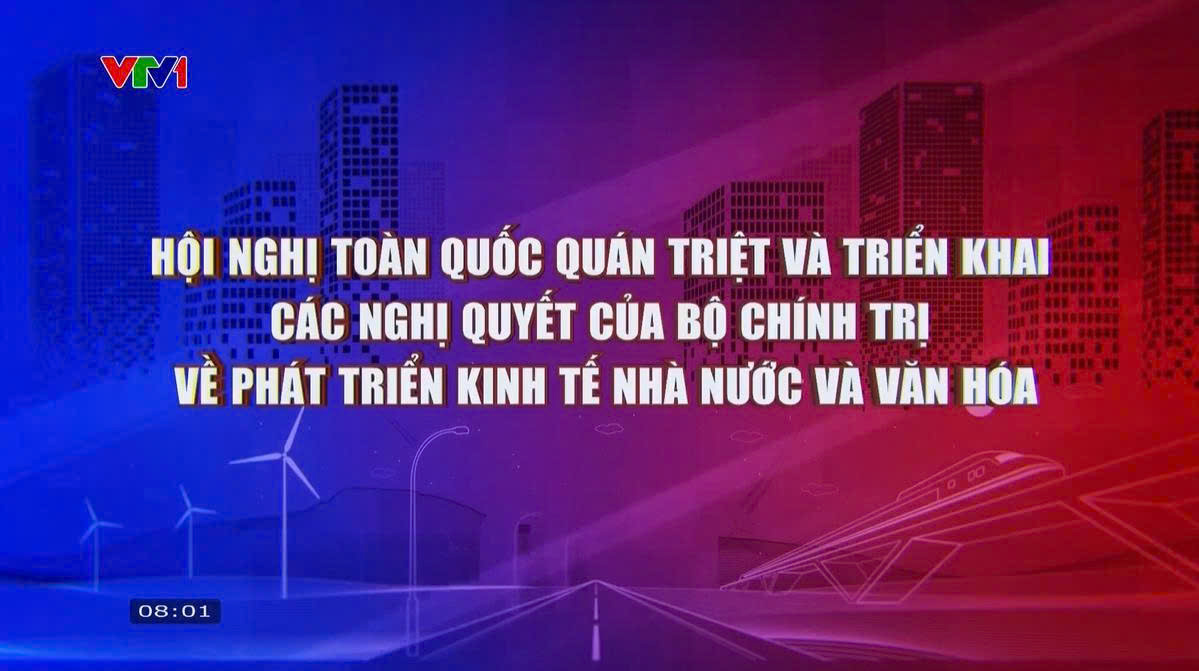 HỘI NGHỊ TOÀN QUỐC QUÁN TRIỆT, TRIỂN KHAI THỰC HIỆN NGHỊ QUYẾT SỐ 79 VÀ 80 CỦA BỘ CHÍNH TRỊ.mp4